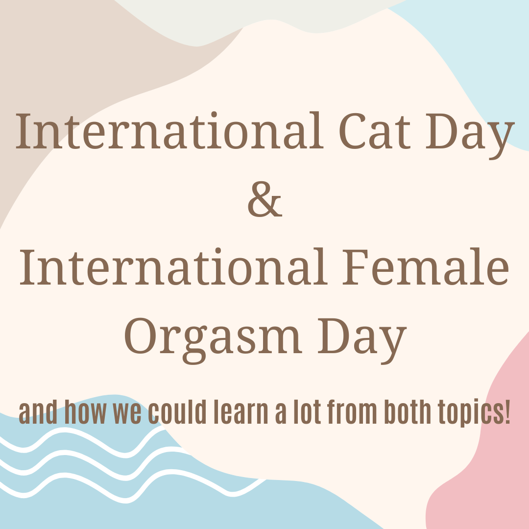 International Cat Day & International Female Orgasm Day