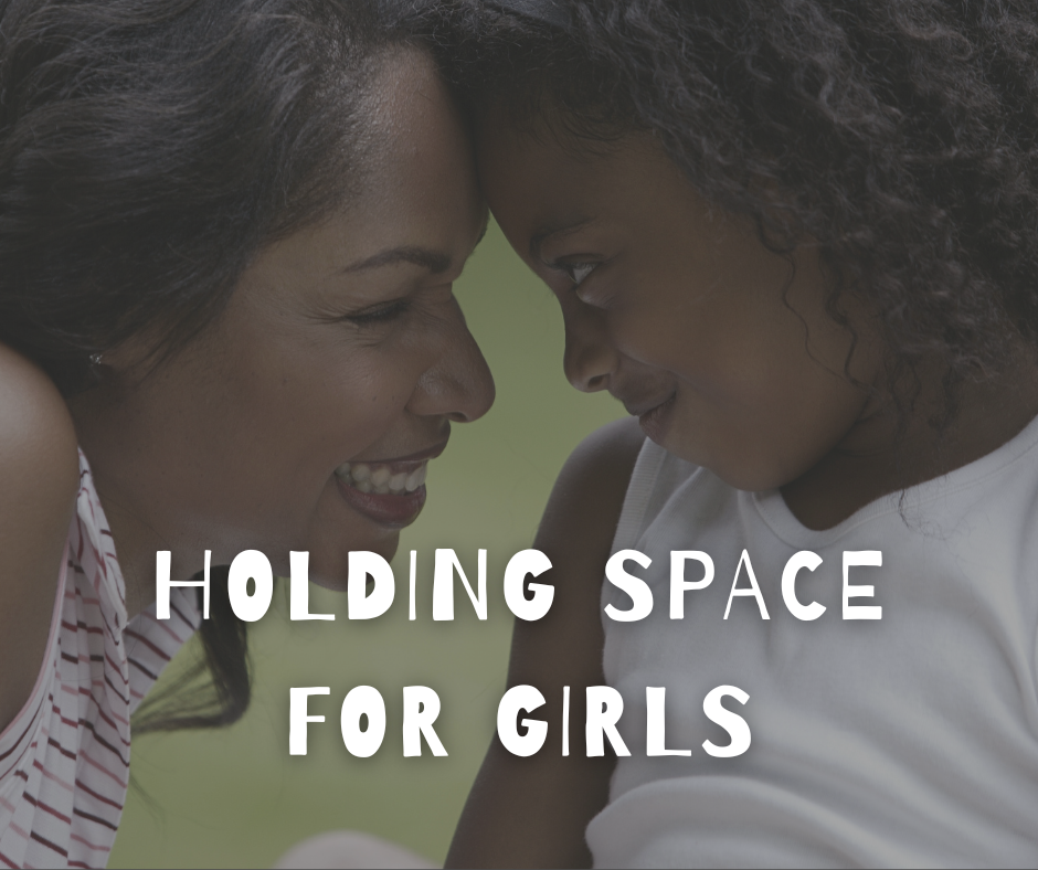 A touching image of a woman and girl forehead to forehead, with the caption: Holding Space for Girls