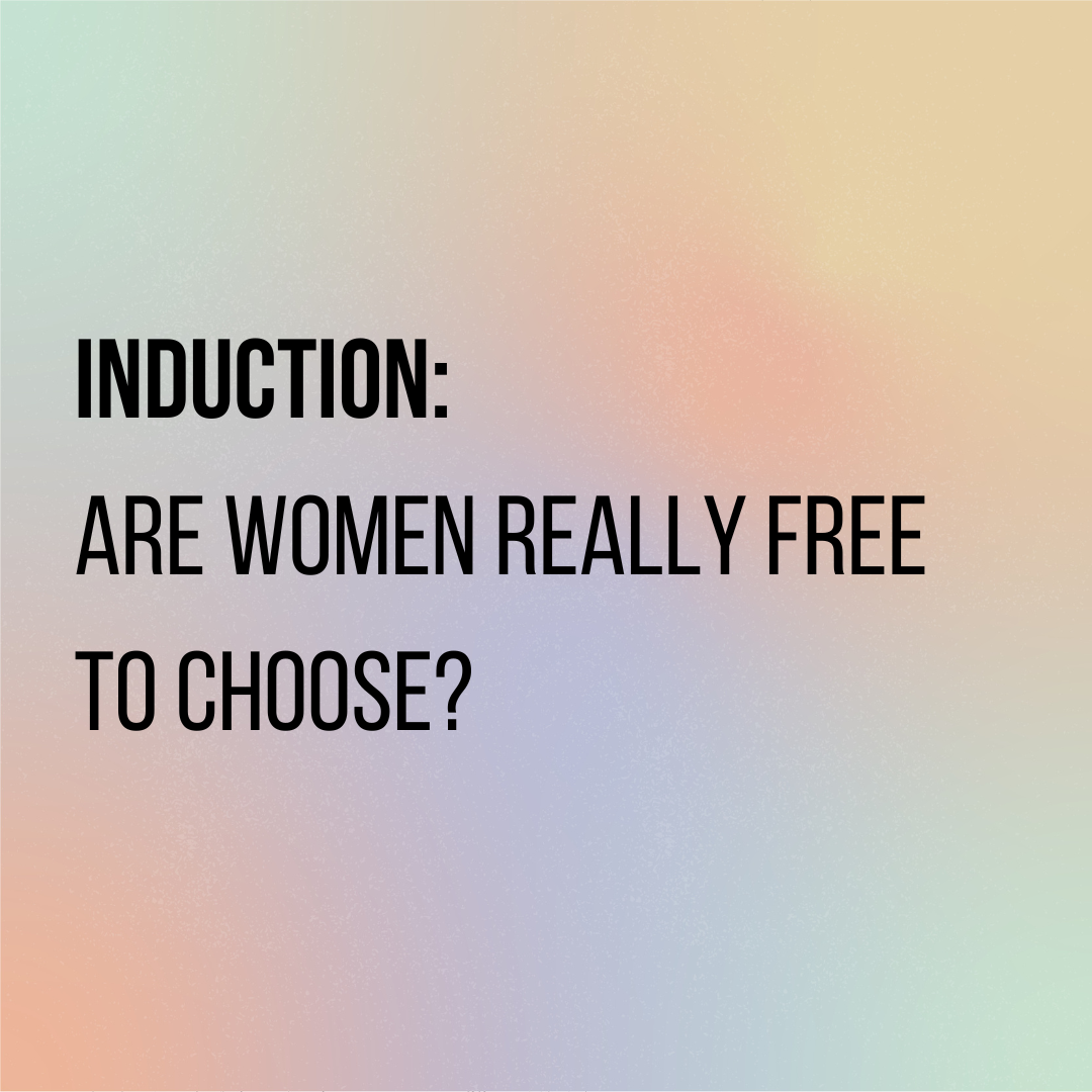 Induction: Are women really free to choose?