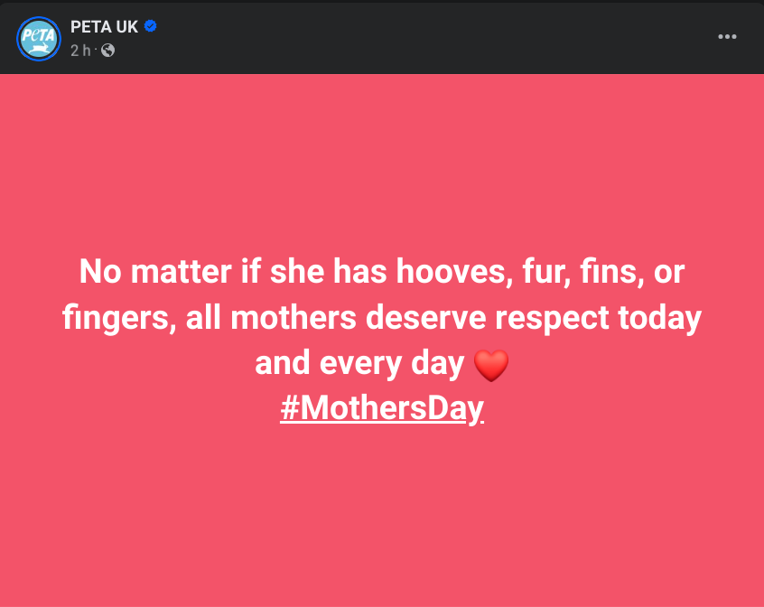 White text on a red background from the charity Peta reads: No matter if she has hooves, fur, fins or fingers, all mothers deserve respect today and every day #mothersday